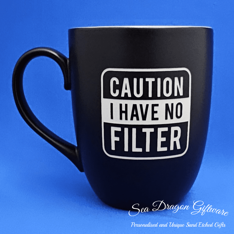 Caution I Have No Filter - Black Matt
